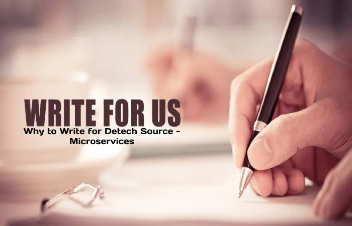 Why to Write for Detech Source - Microservices Write For Us