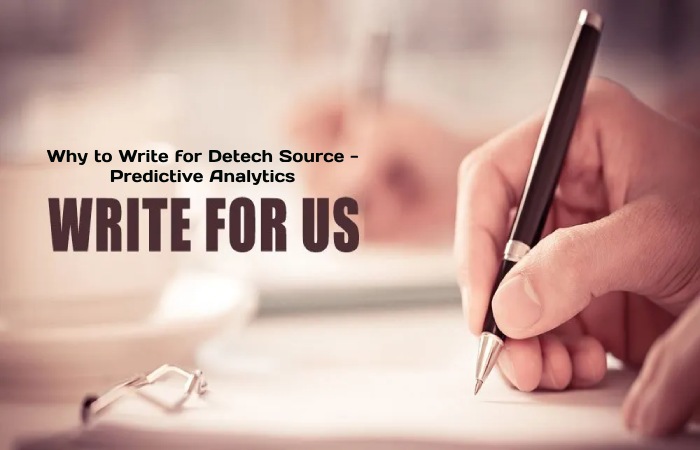 Why to Write for Detech Source - Predictive Analytics Write For Us
