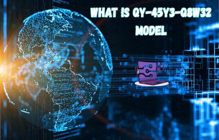 About Qy-45y3-Q8w32 Model